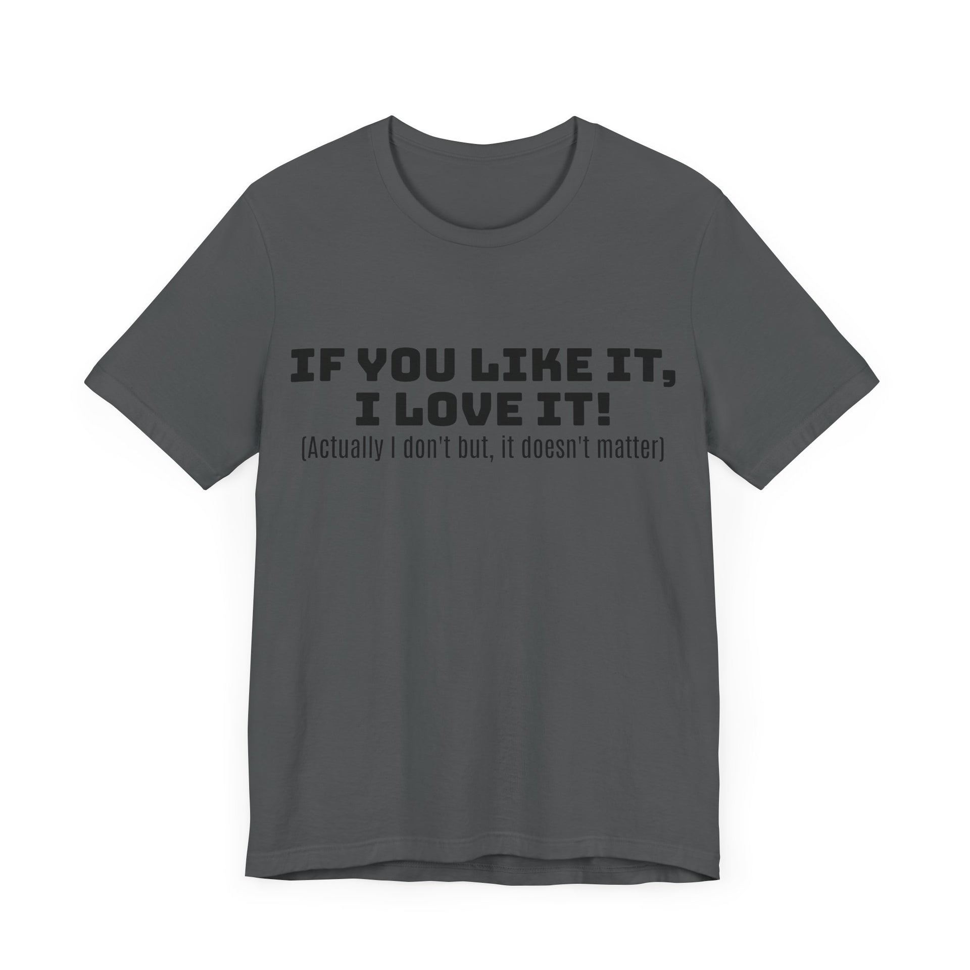 T-Shirt - 'If You Like It I Love It' Unisex Jersey Short Sleeve Tee