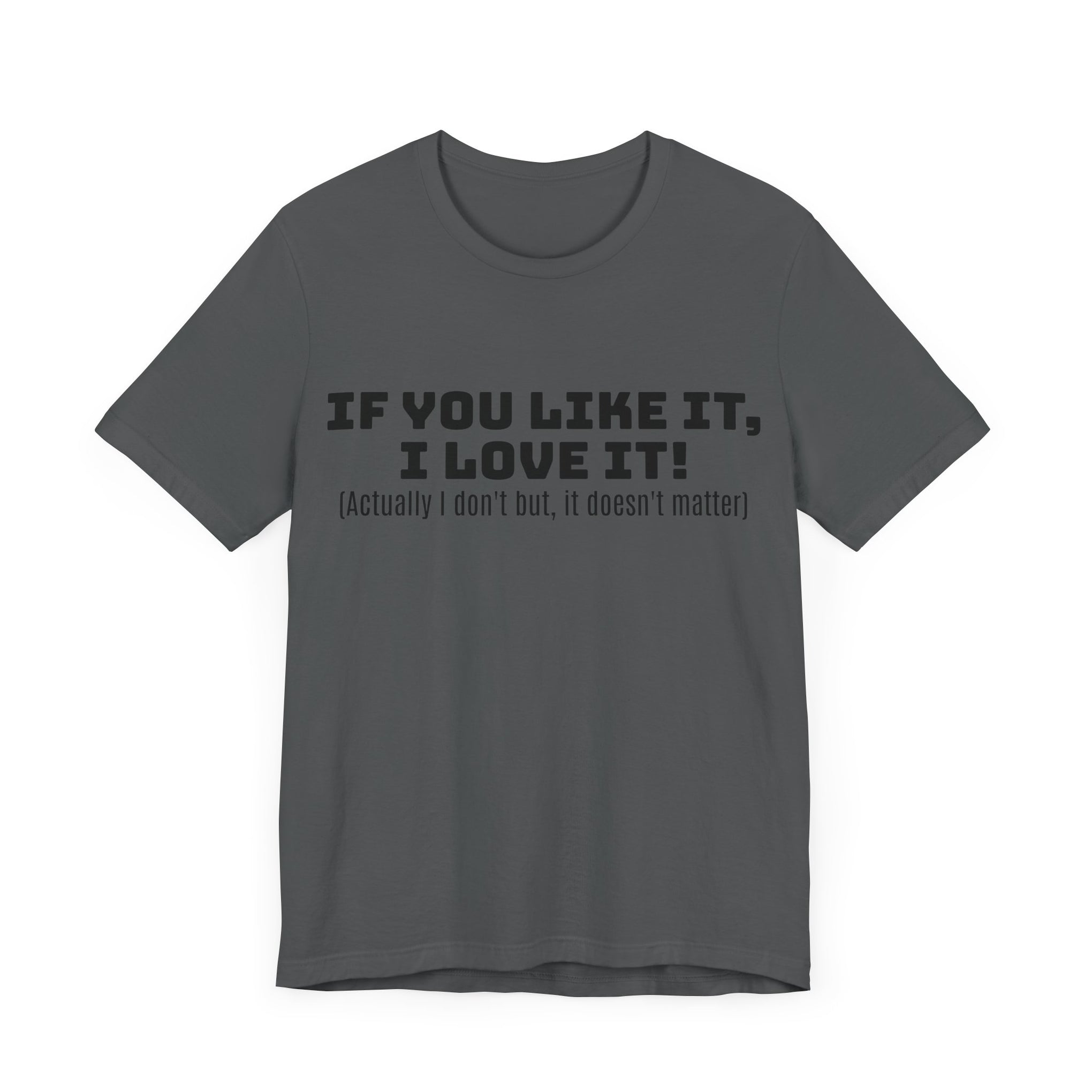 T-Shirt - 'If You Like It I Love It' Unisex Jersey Short Sleeve Tee