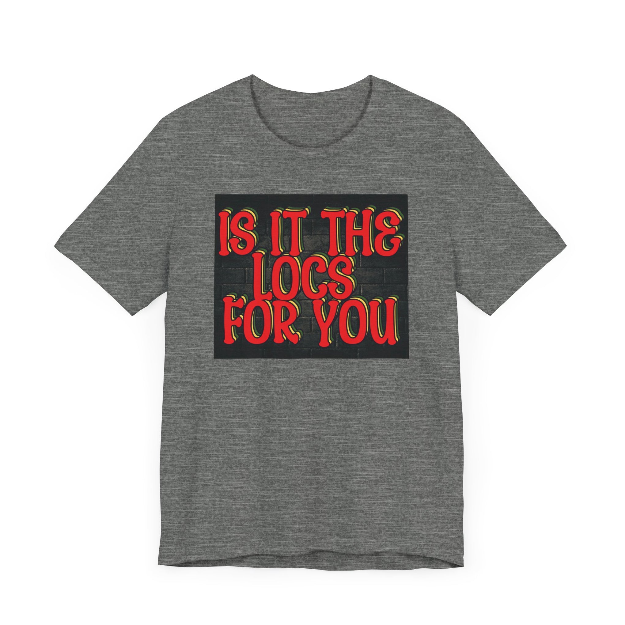 Trendy Unisex Tee - "Is It The Locs For You?" Playful Graphic T-Shirt