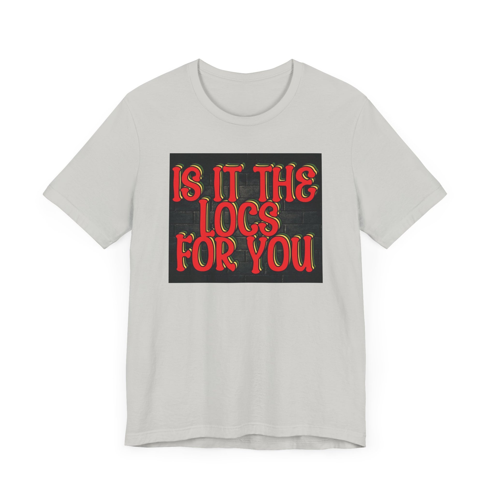 Trendy Unisex Tee - "Is It The Locs For You?" Playful Graphic T-Shirt