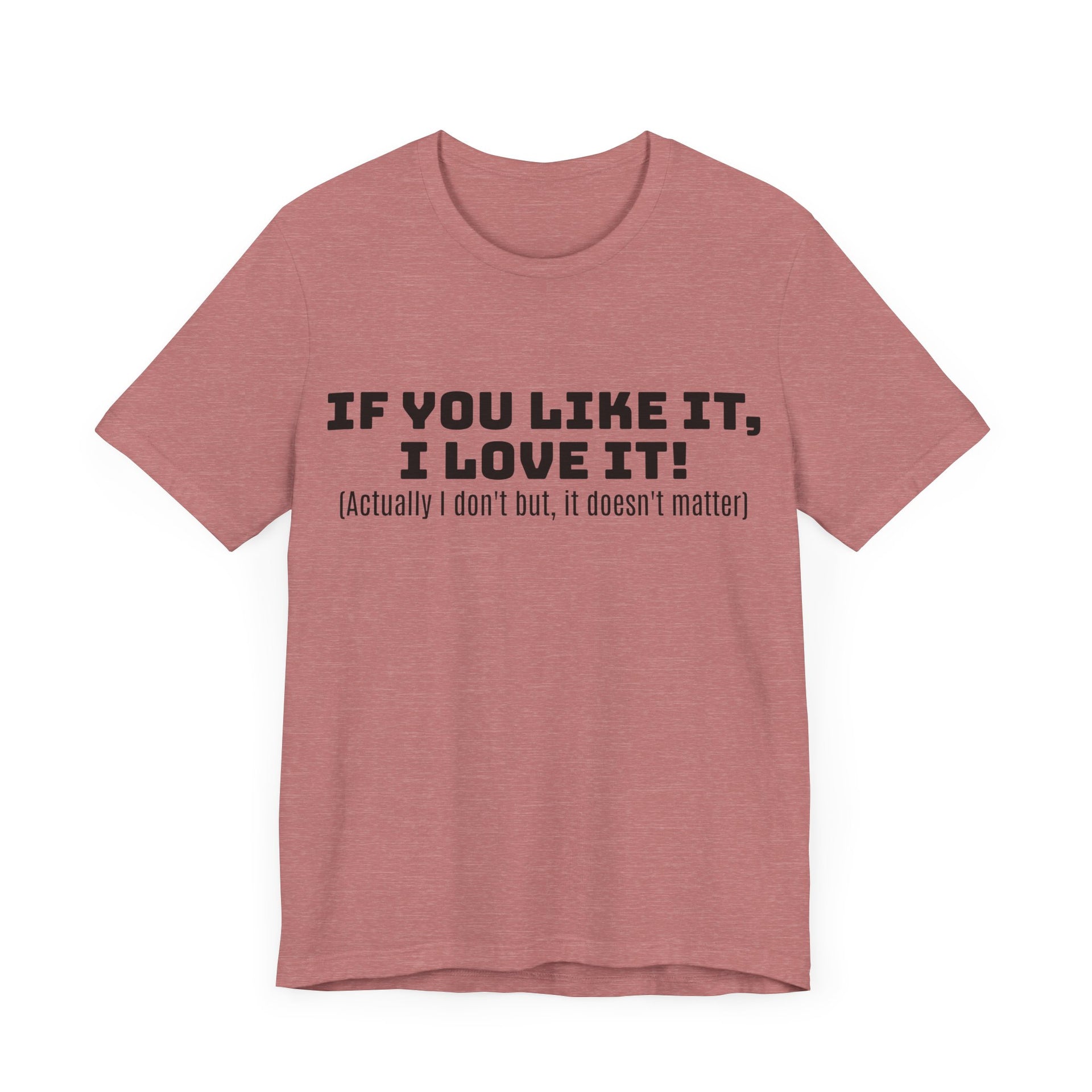 T-Shirt - 'If You Like It I Love It' Unisex Jersey Short Sleeve Tee