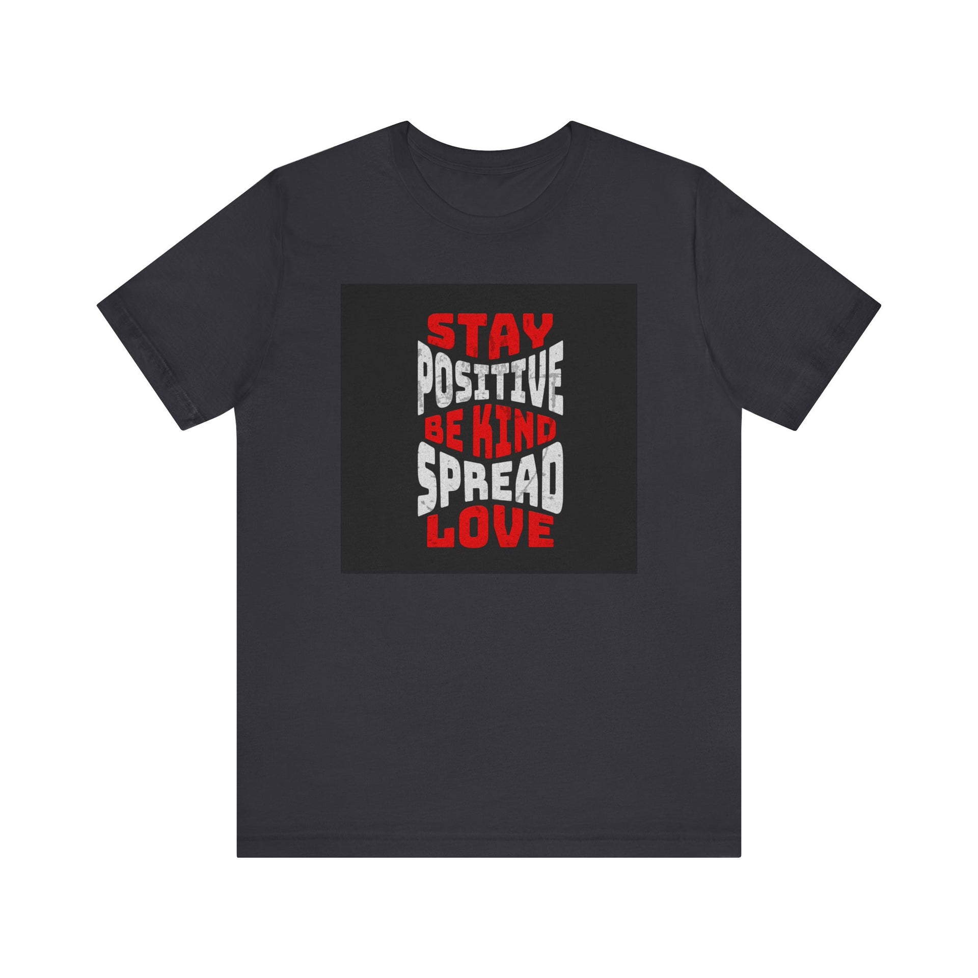 T-Shirt - Stay positive be kind spread love