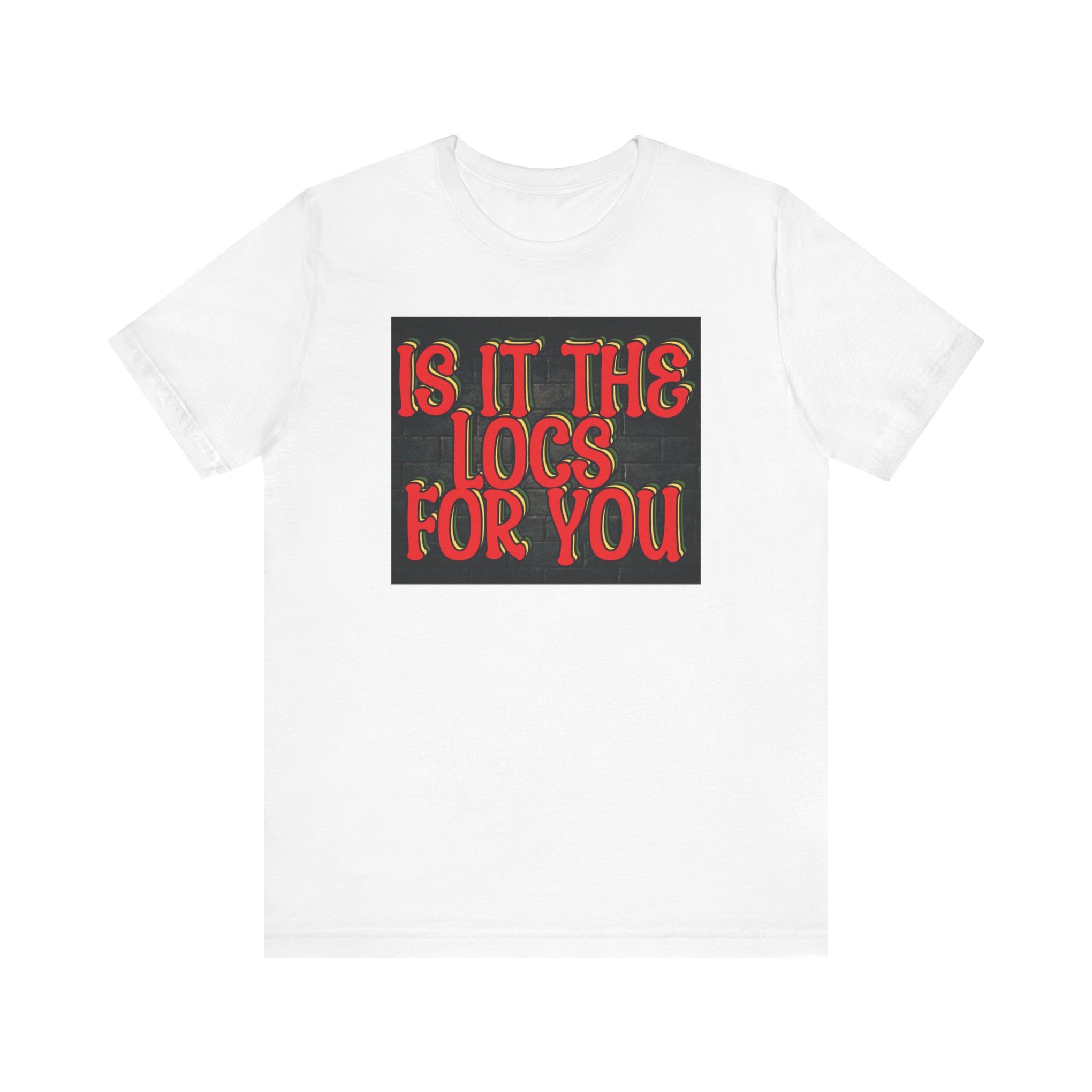 Trendy Unisex Tee - "Is It The Locs For You?" Playful Graphic T-Shirt