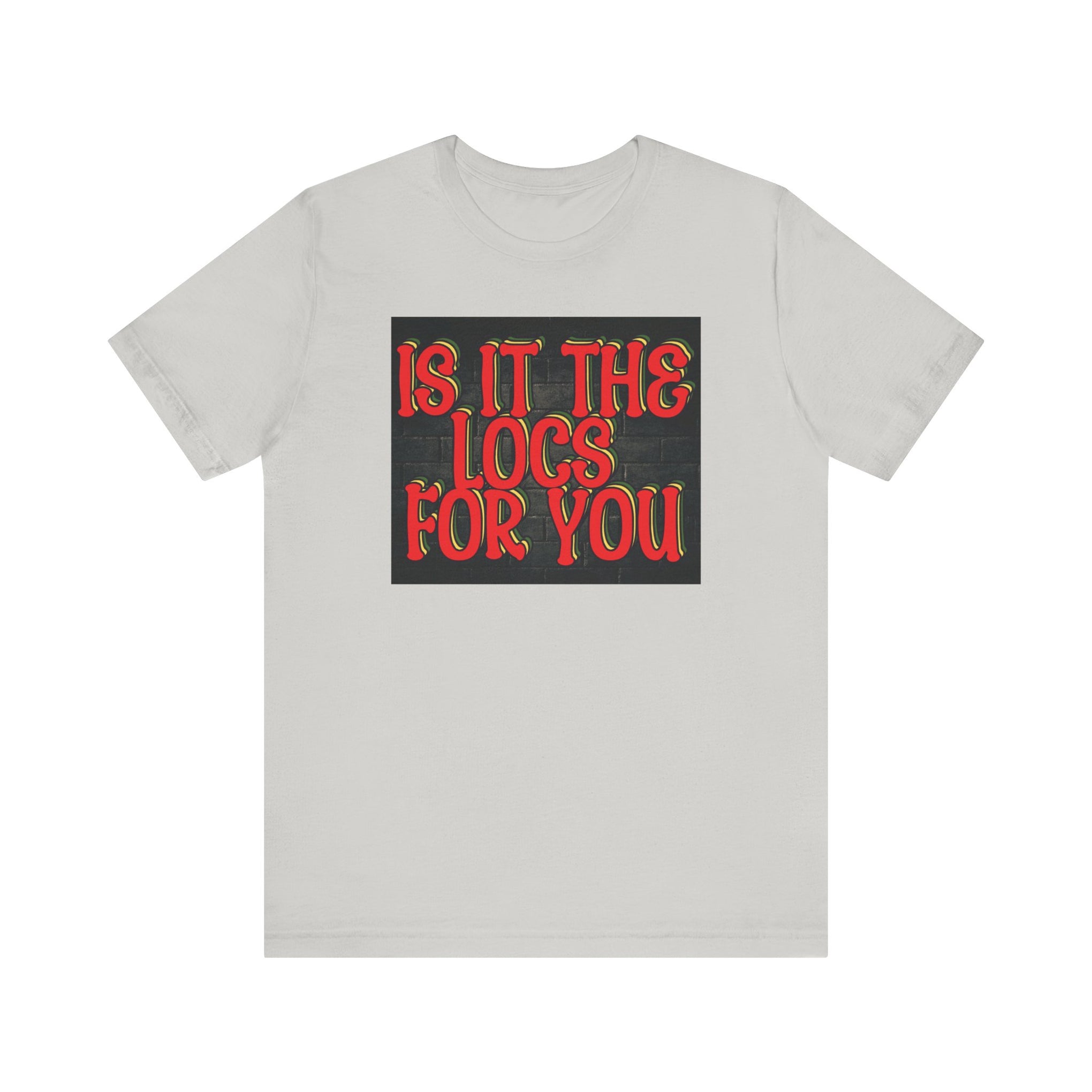 Trendy Unisex Tee - "Is It The Locs For You?" Playful Graphic T-Shirt