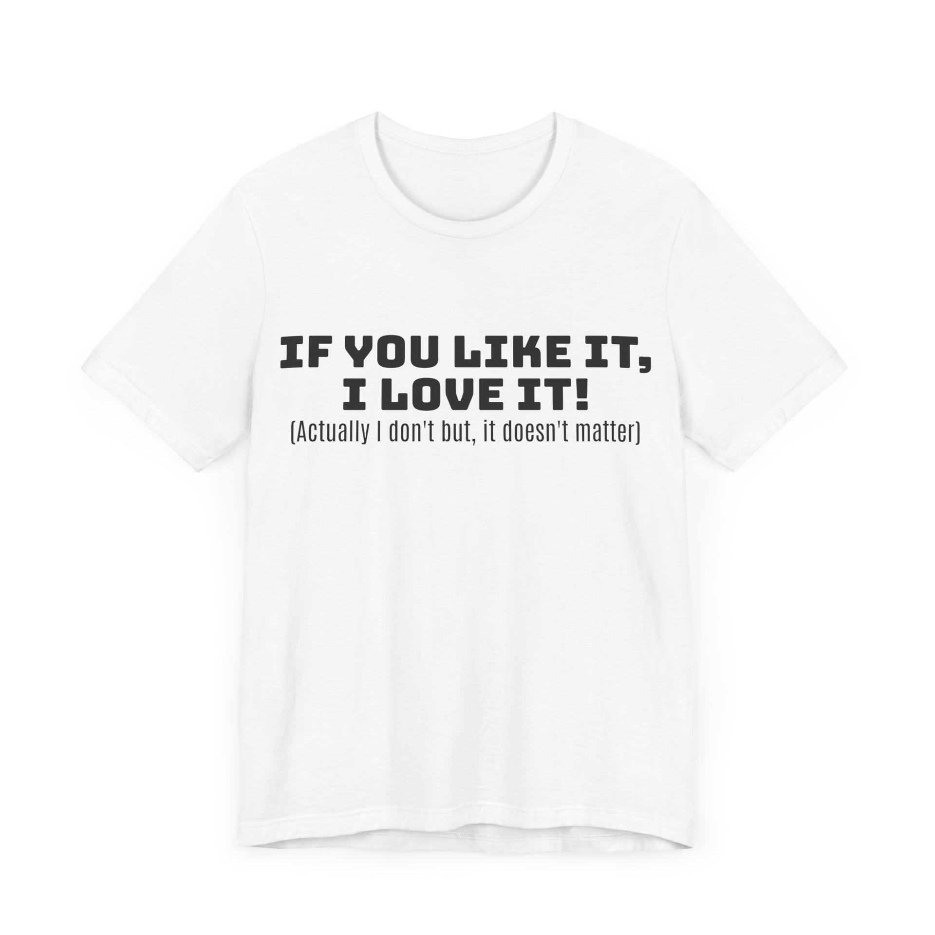 T-Shirt - 'If You Like It I Love It' Unisex Jersey Short Sleeve Tee