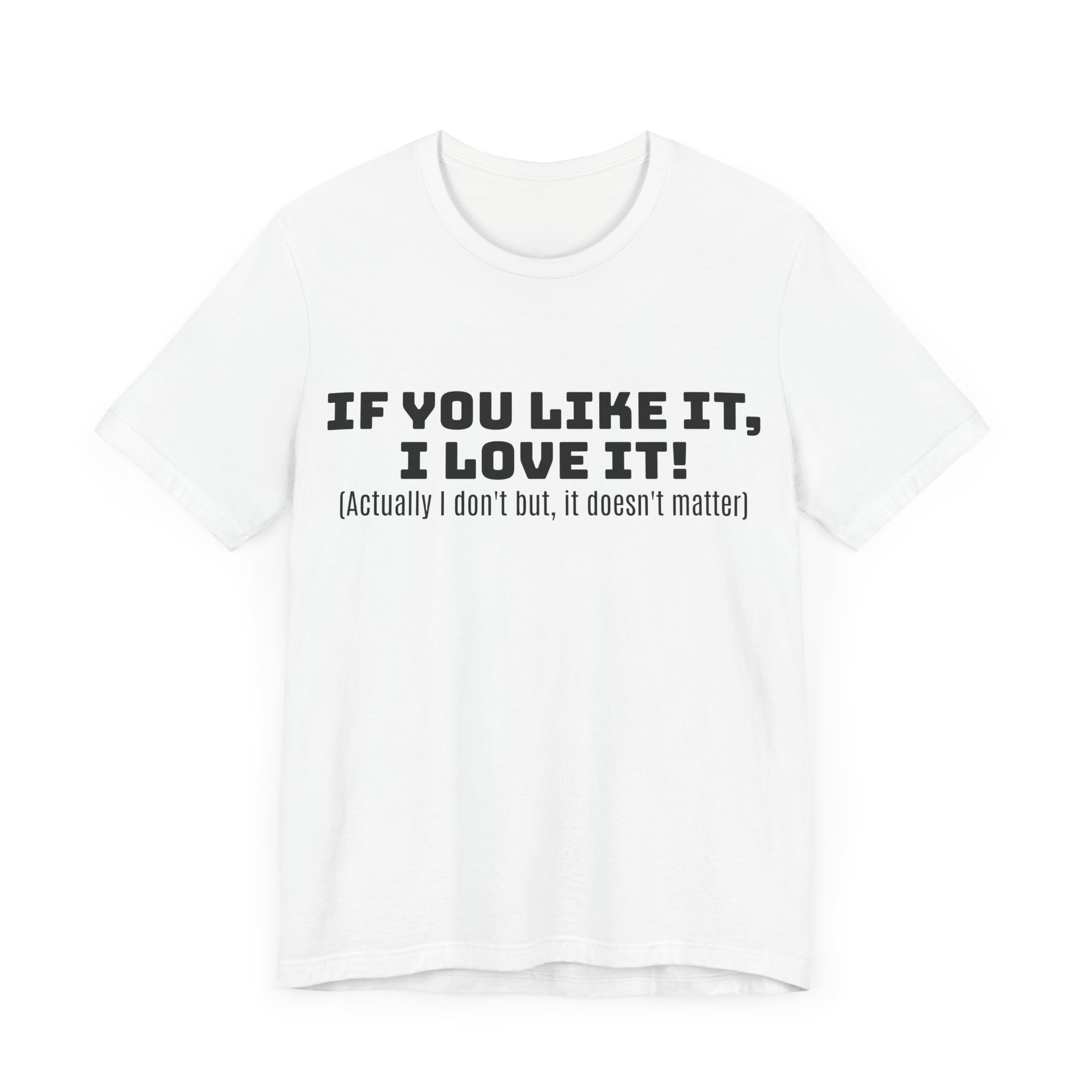 T-Shirt - 'If You Like It I Love It' Unisex Jersey Short Sleeve Tee