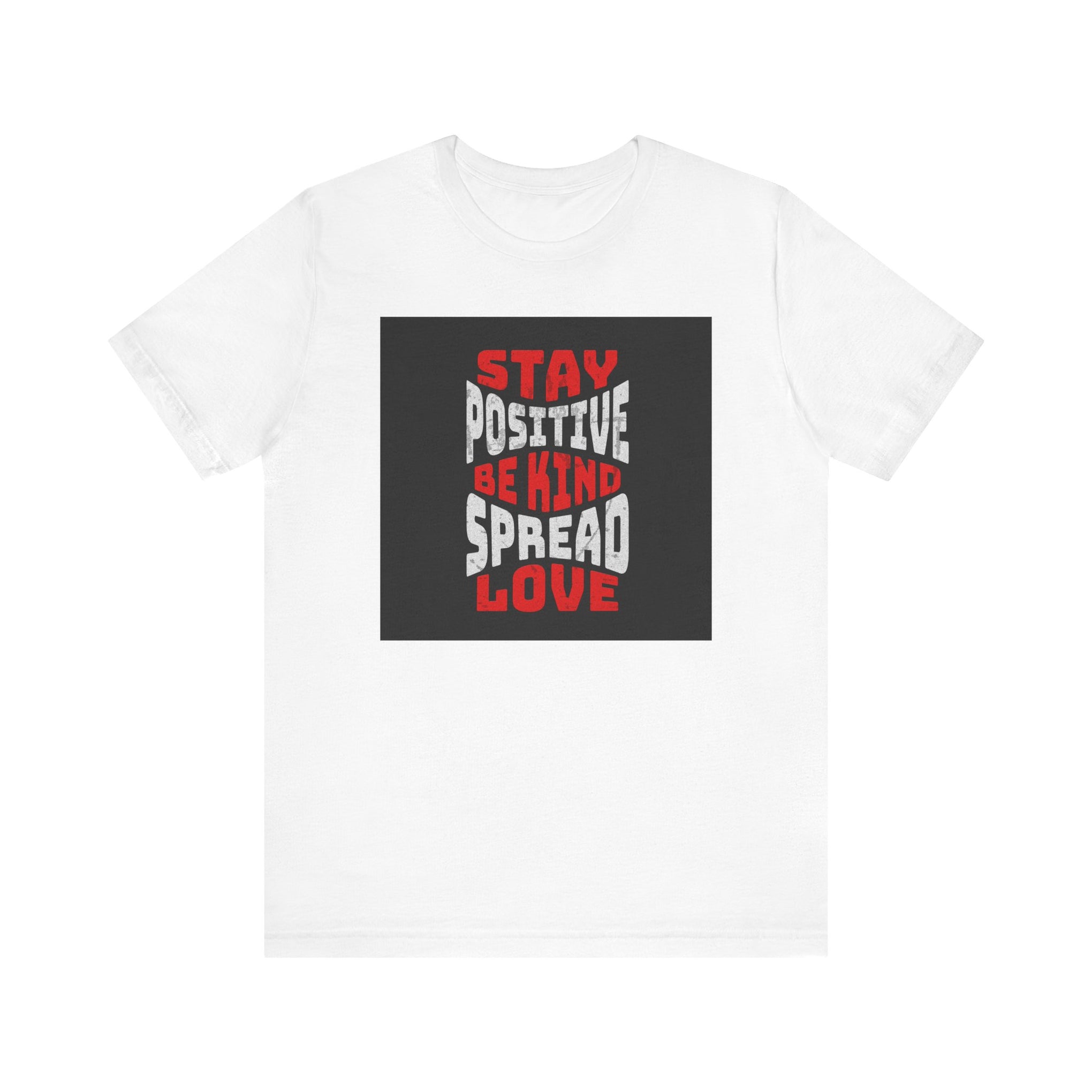 T-Shirt - Stay positive be kind spread love