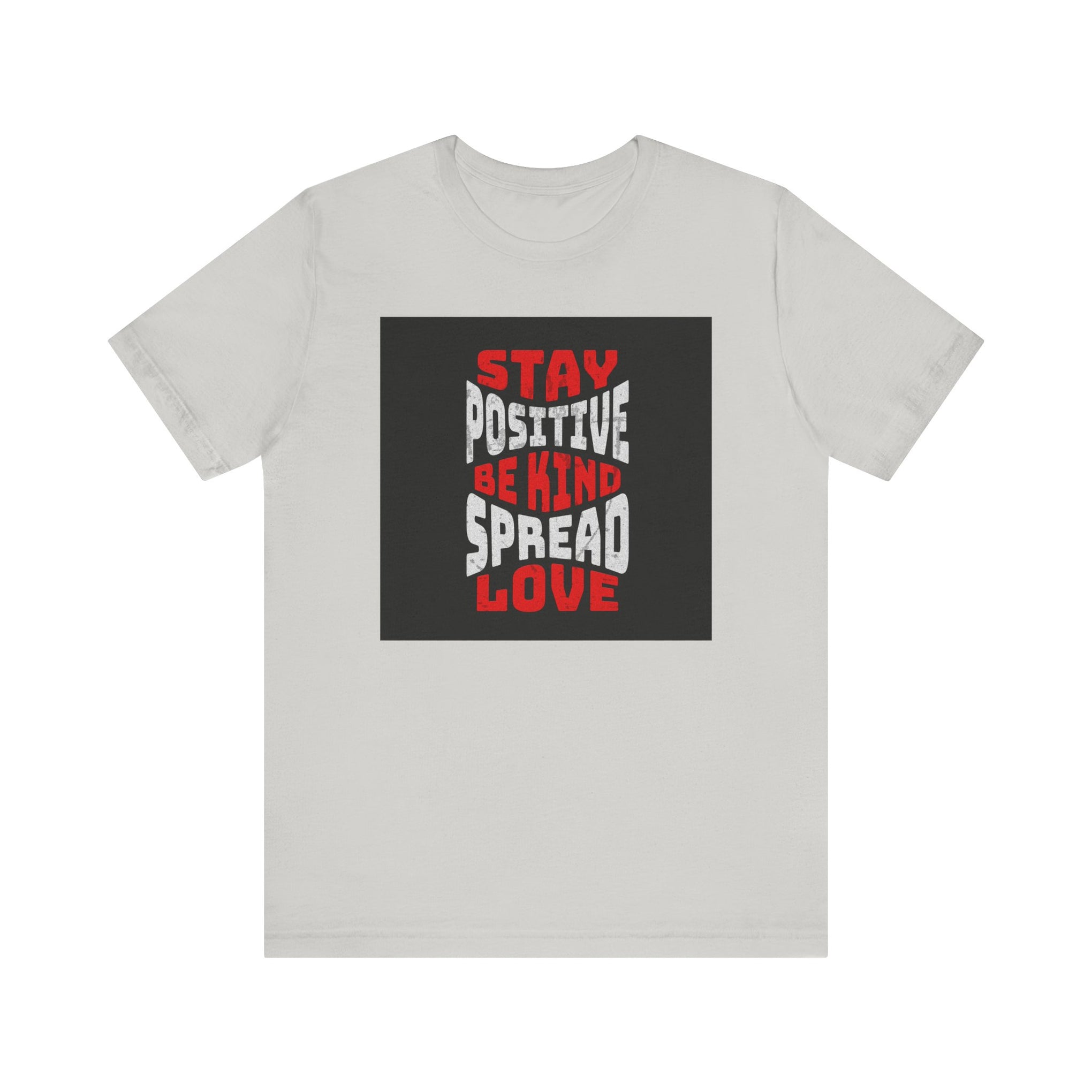 T-Shirt - Stay positive be kind spread love