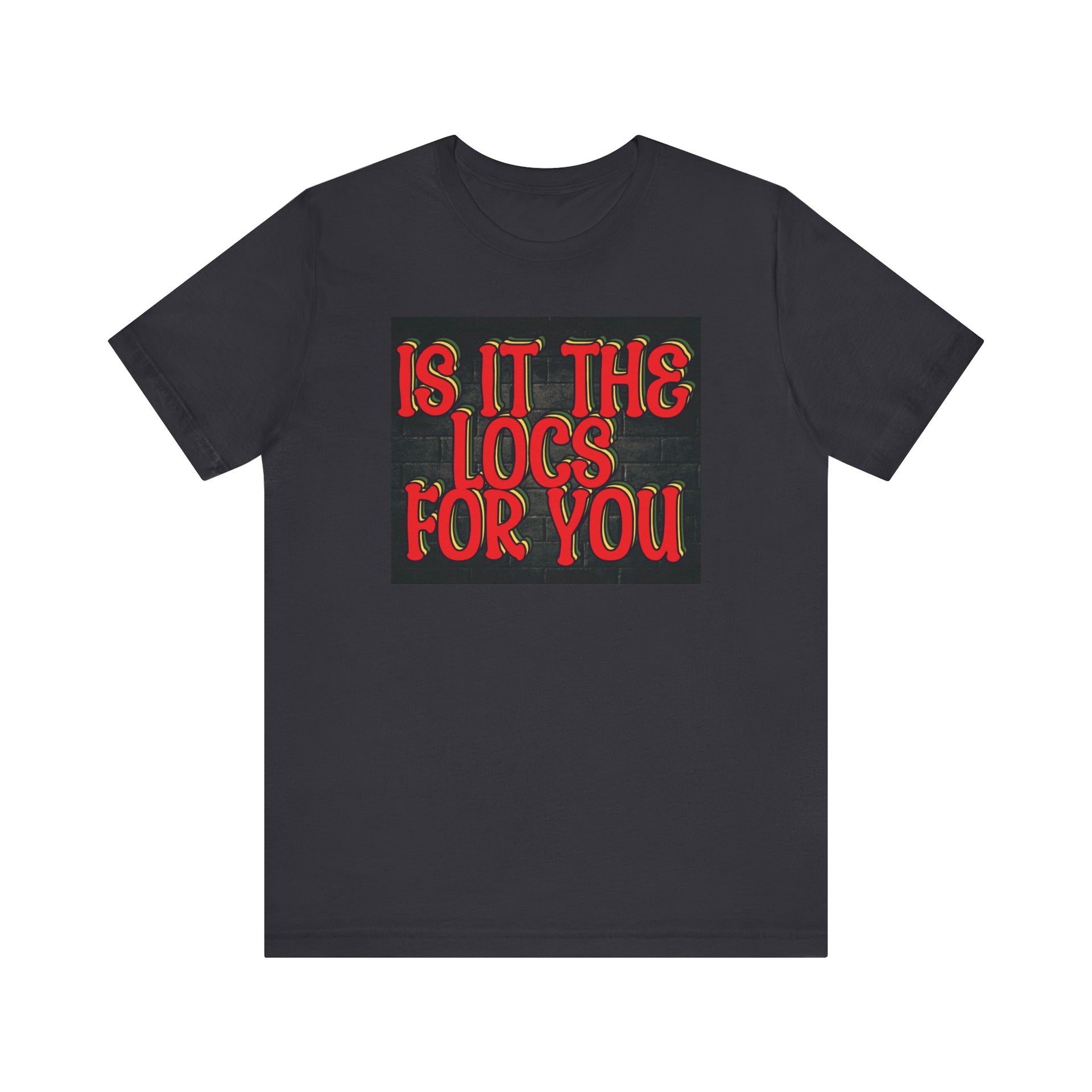 Trendy Unisex Tee - "Is It The Locs For You?" Playful Graphic T-Shirt