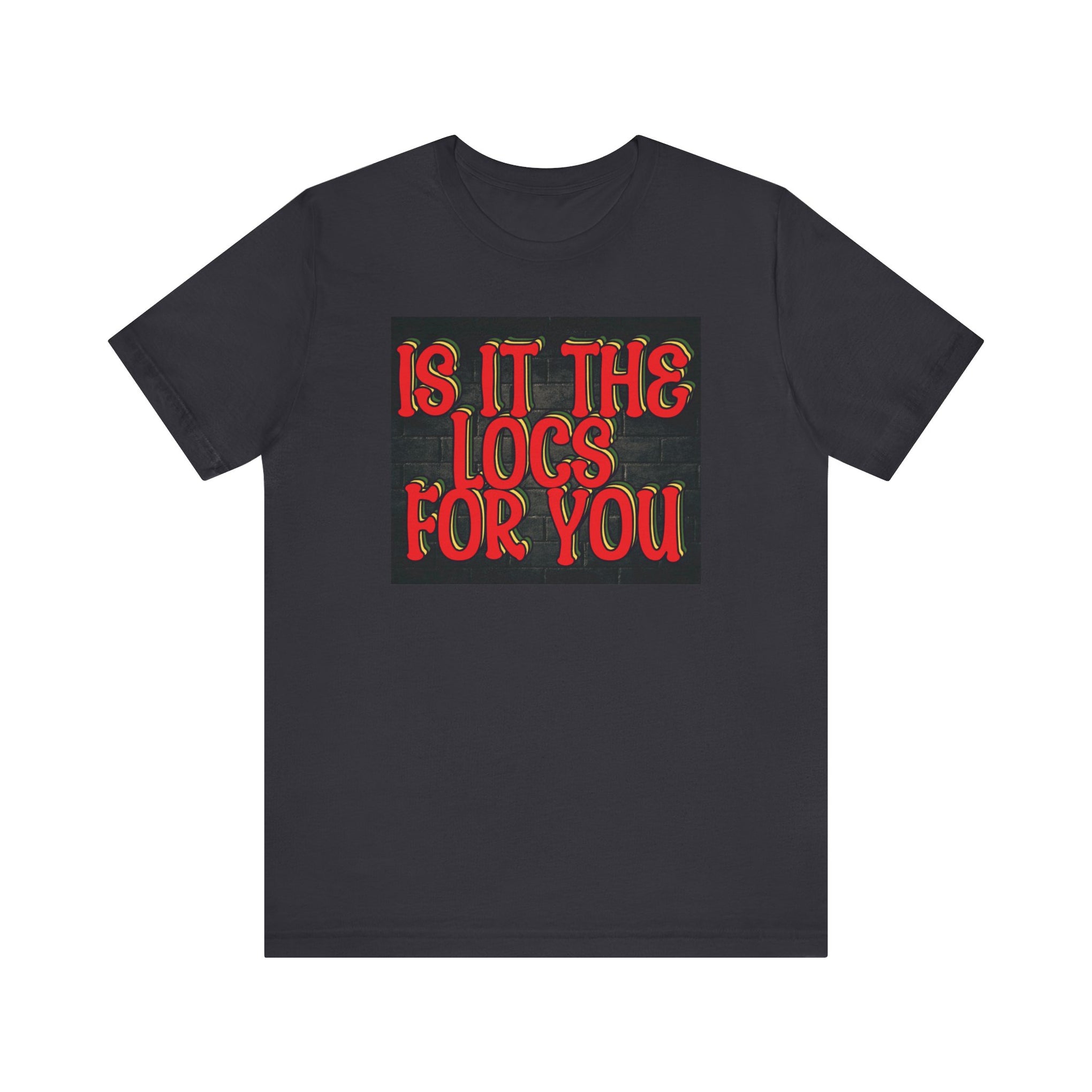 Trendy Unisex Tee - "Is It The Locs For You?" Playful Graphic T-Shirt