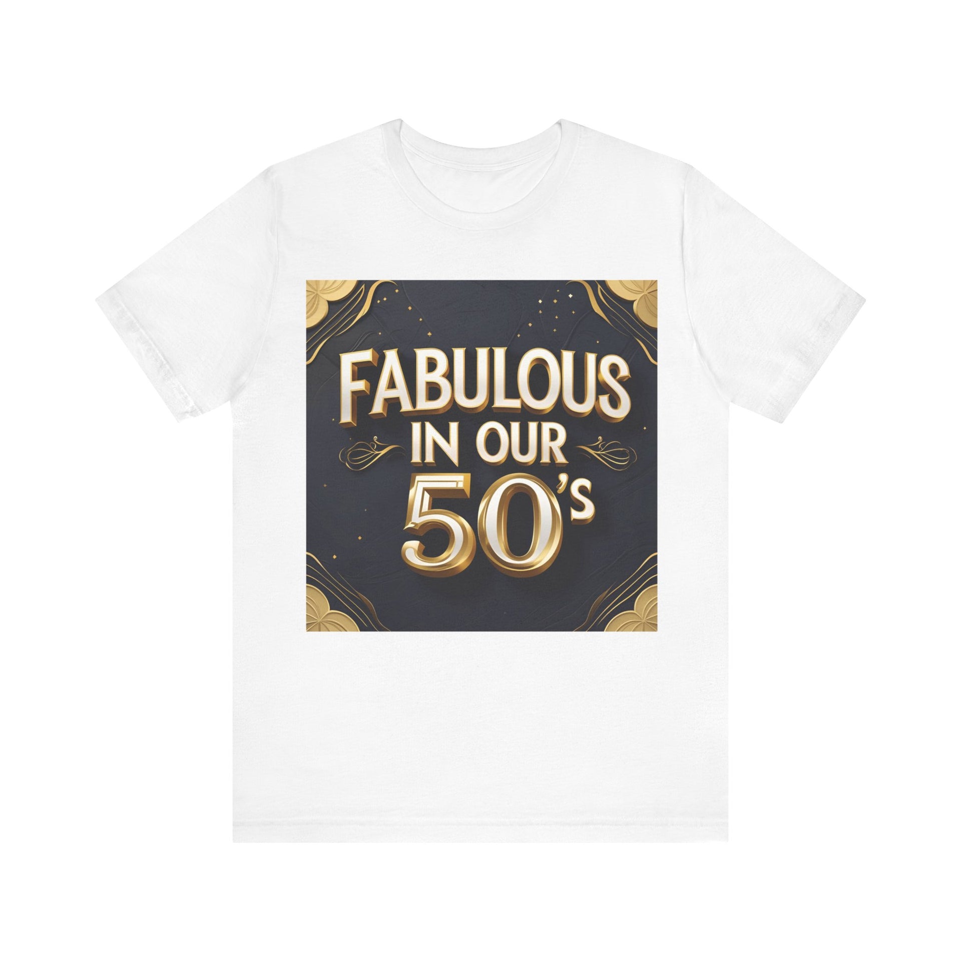 T-Shirt Fabulous in Our 50's Unisex Jersey Short Sleeve Tee