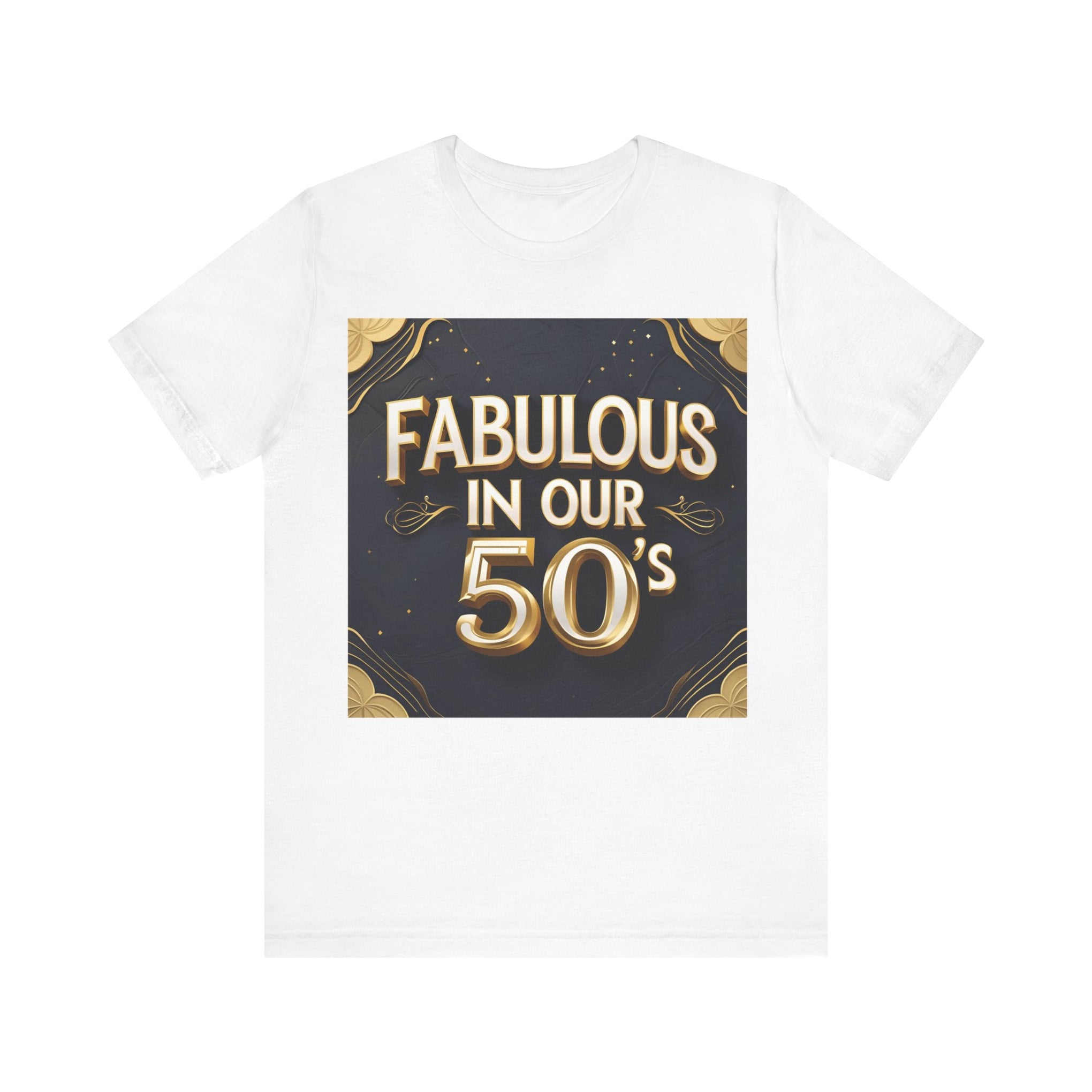T-Shirt Fabulous in Our 50's Unisex Jersey Short Sleeve Tee