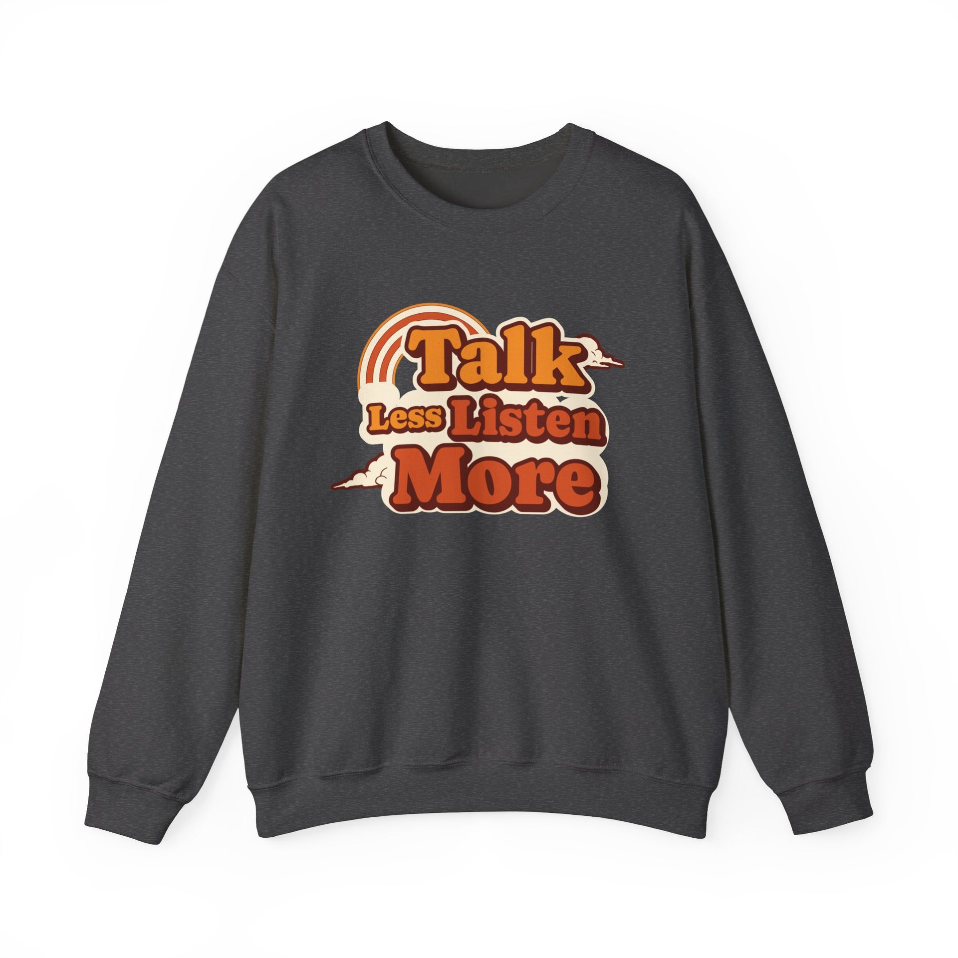 Talk Less Listen More Crewneck Sweatshirt - Unisex Heavy Blend, Comfortable Casual Wear
