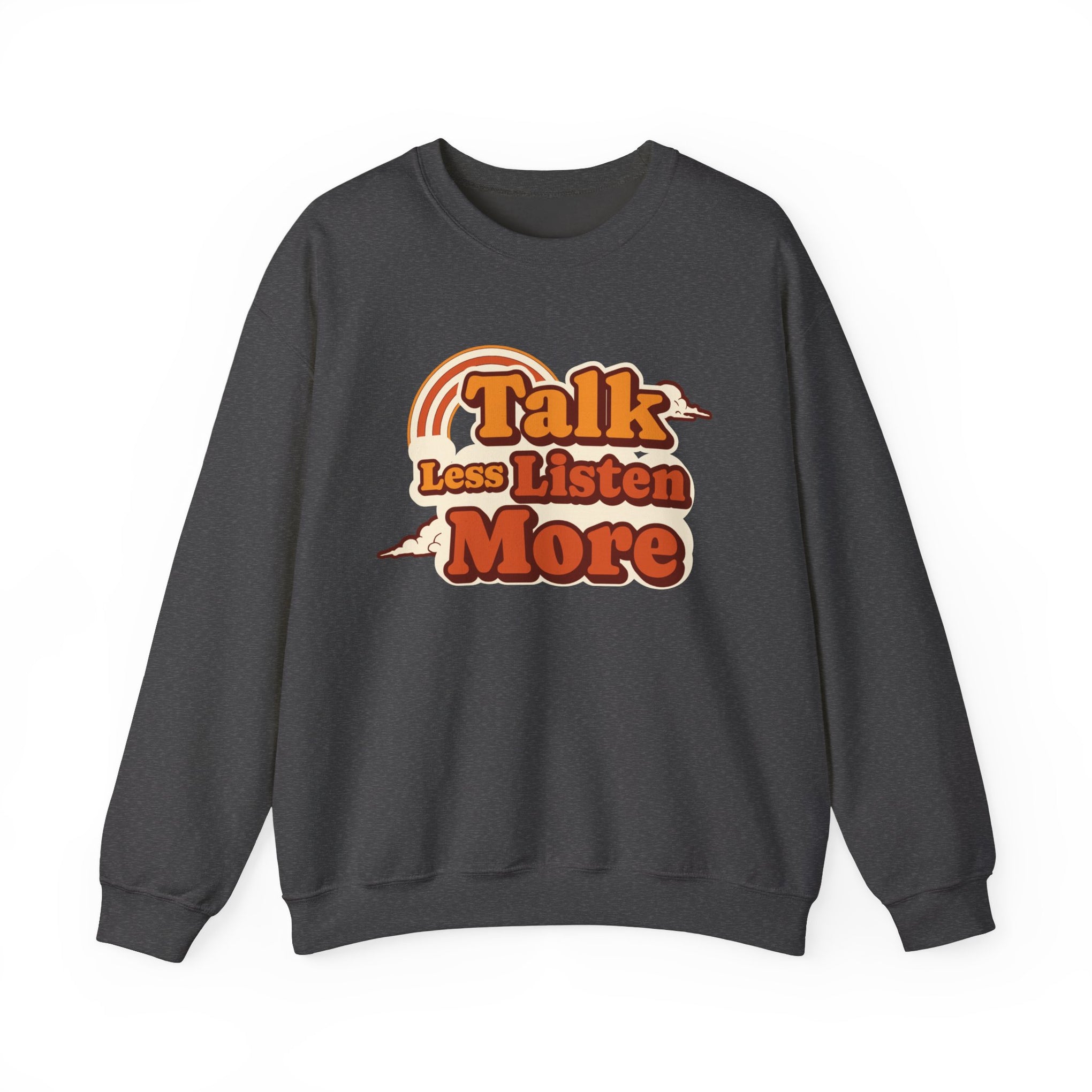 Talk Less Listen More Crewneck Sweatshirt - Unisex Heavy Blend, Comfortable Casual Wear