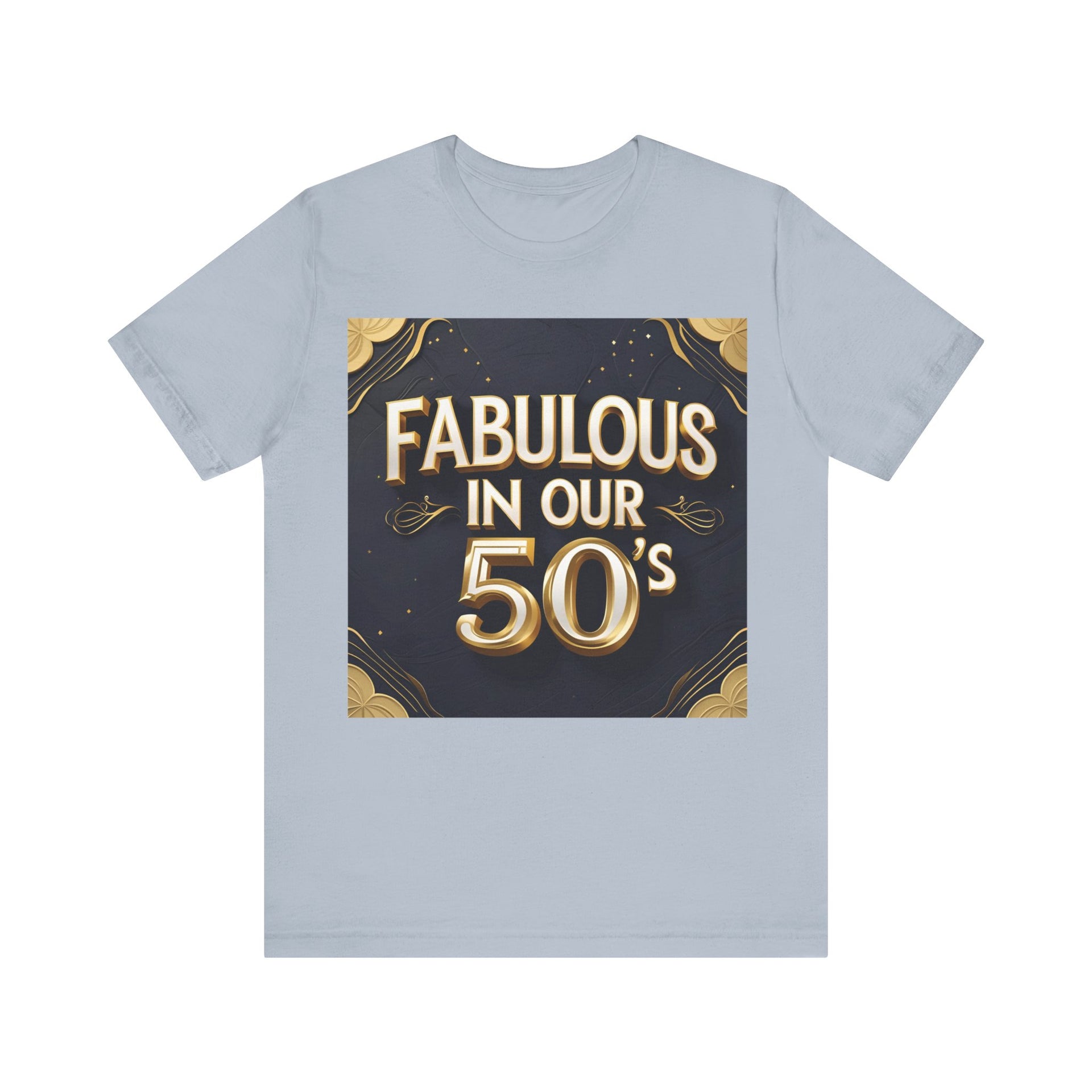 T-Shirt Fabulous in Our 50's Unisex Jersey Short Sleeve Tee