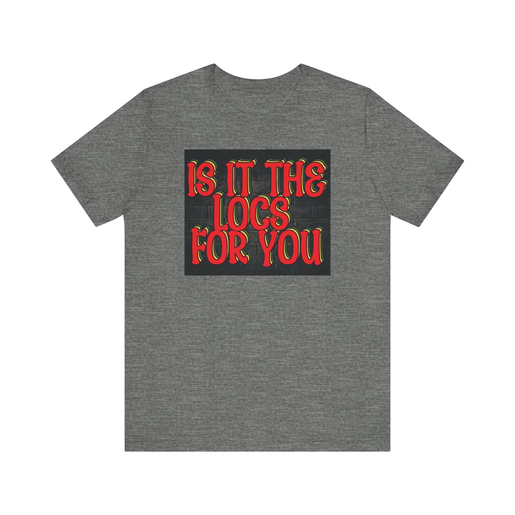 Trendy Unisex Tee - "Is It The Locs For You?" Playful Graphic T-Shirt