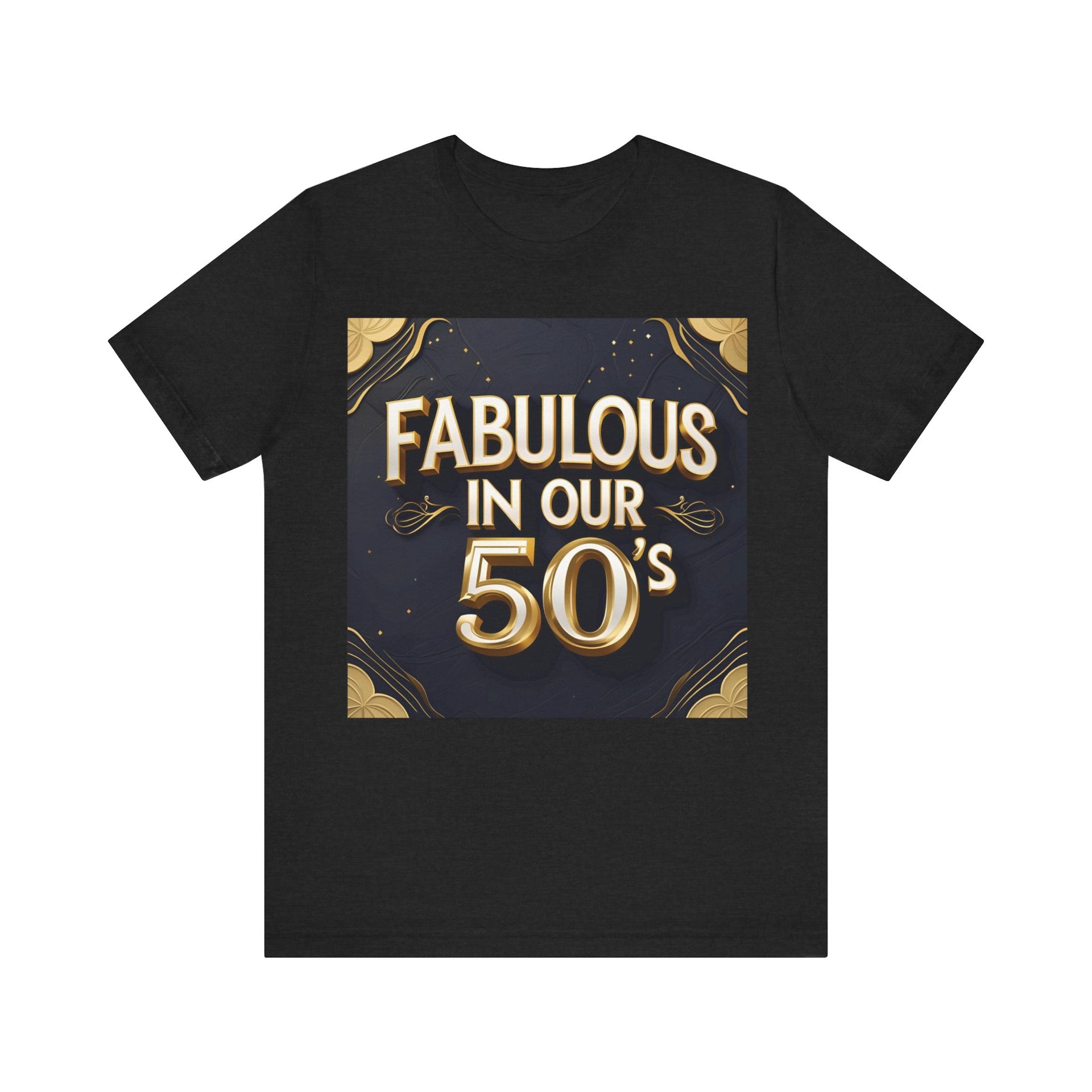 T-Shirt Fabulous in Our 50's Unisex Jersey Short Sleeve Tee