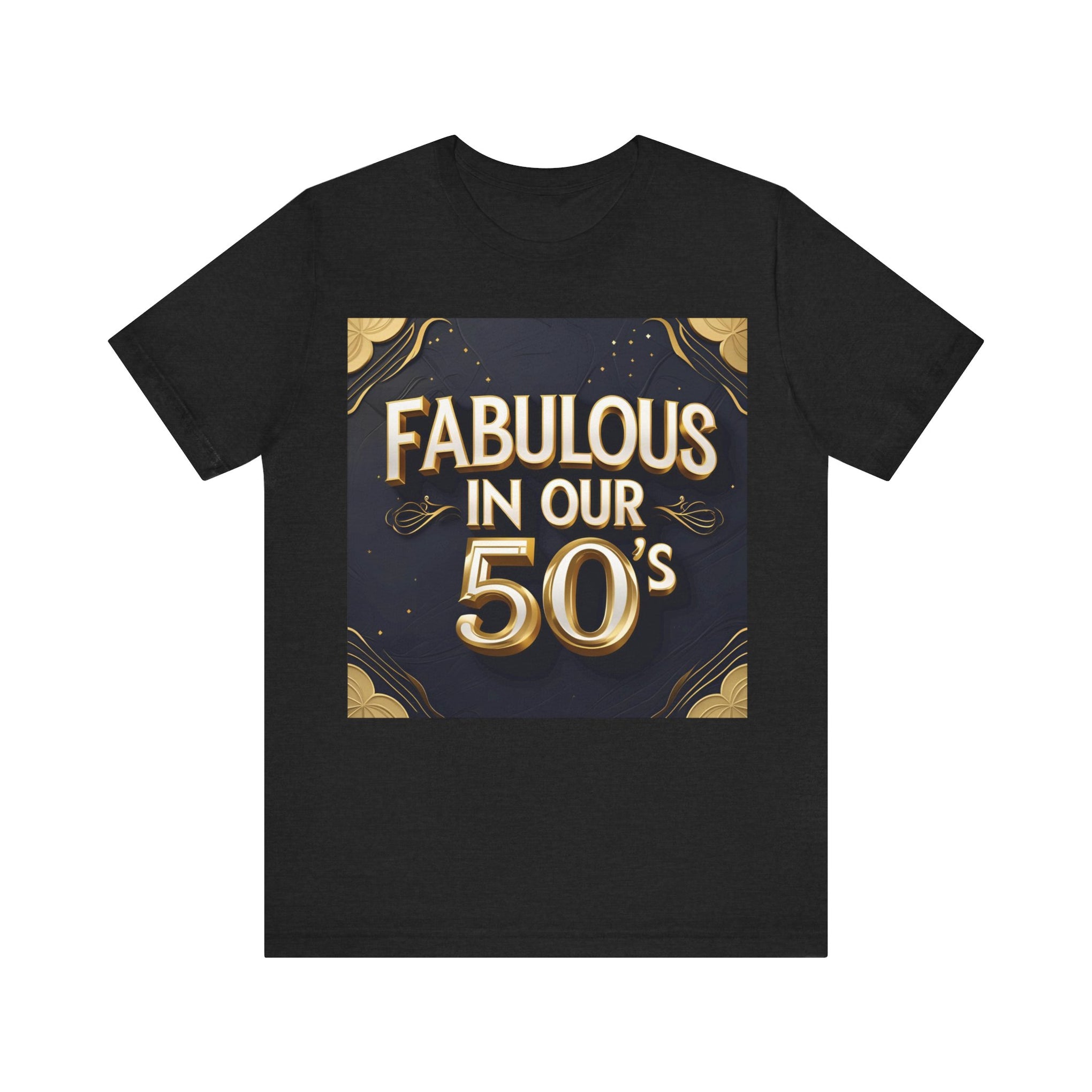 T-Shirt Fabulous in Our 50's Unisex Jersey Short Sleeve Tee