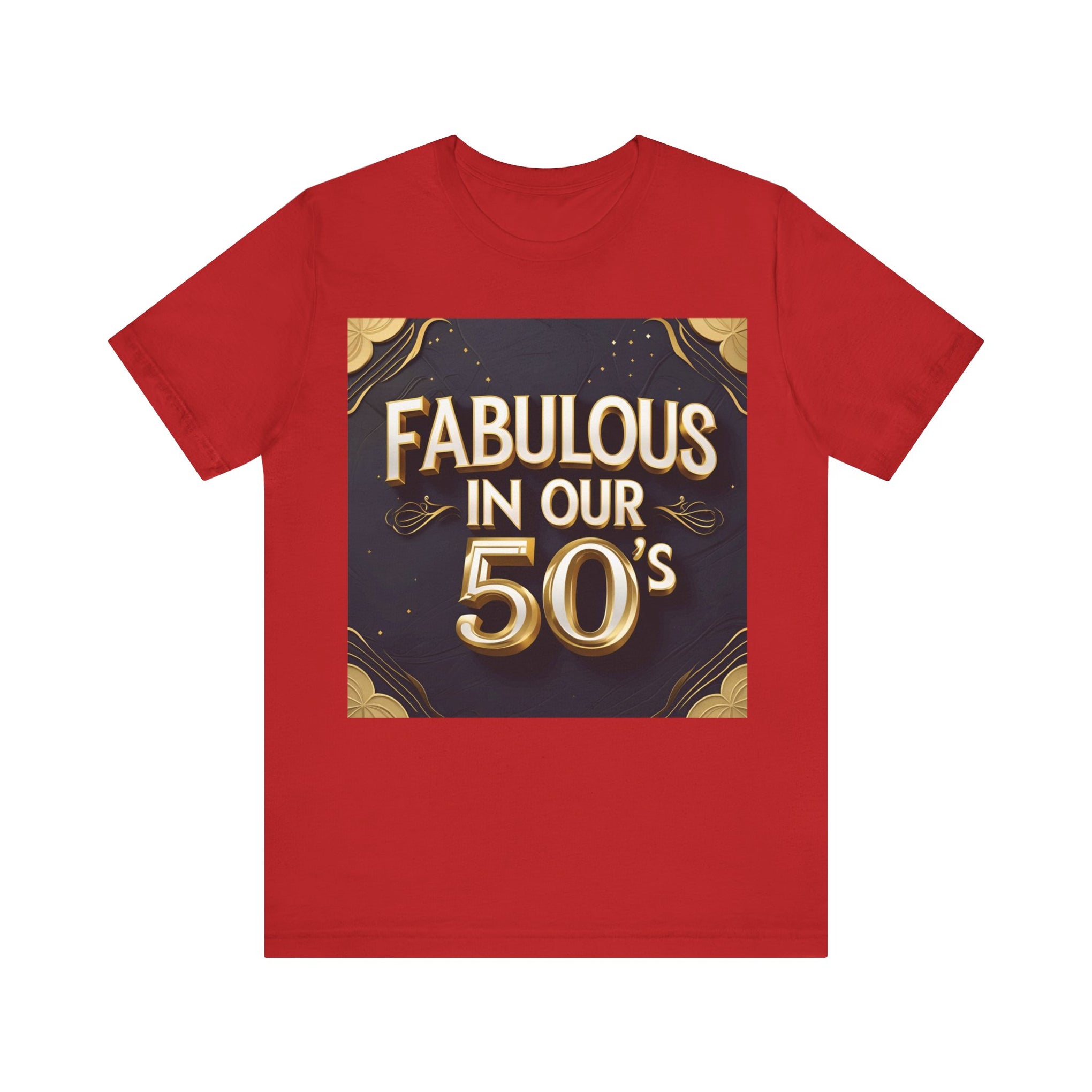 T-Shirt Fabulous in Our 50's Unisex Jersey Short Sleeve Tee