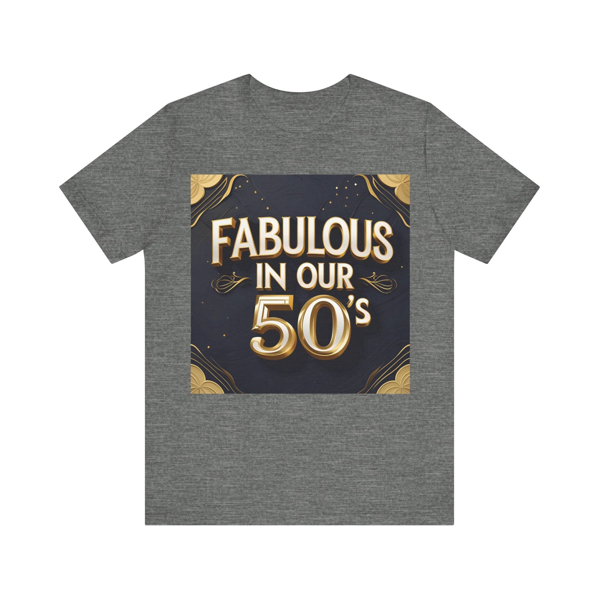 T-Shirt Fabulous in Our 50's Unisex Jersey Short Sleeve Tee
